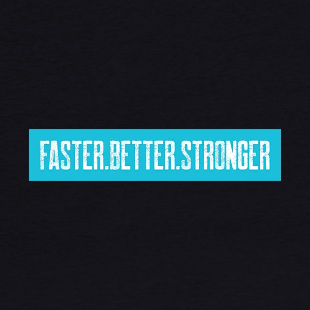 Faster.Better.Stronger by Kookaburra Joe 